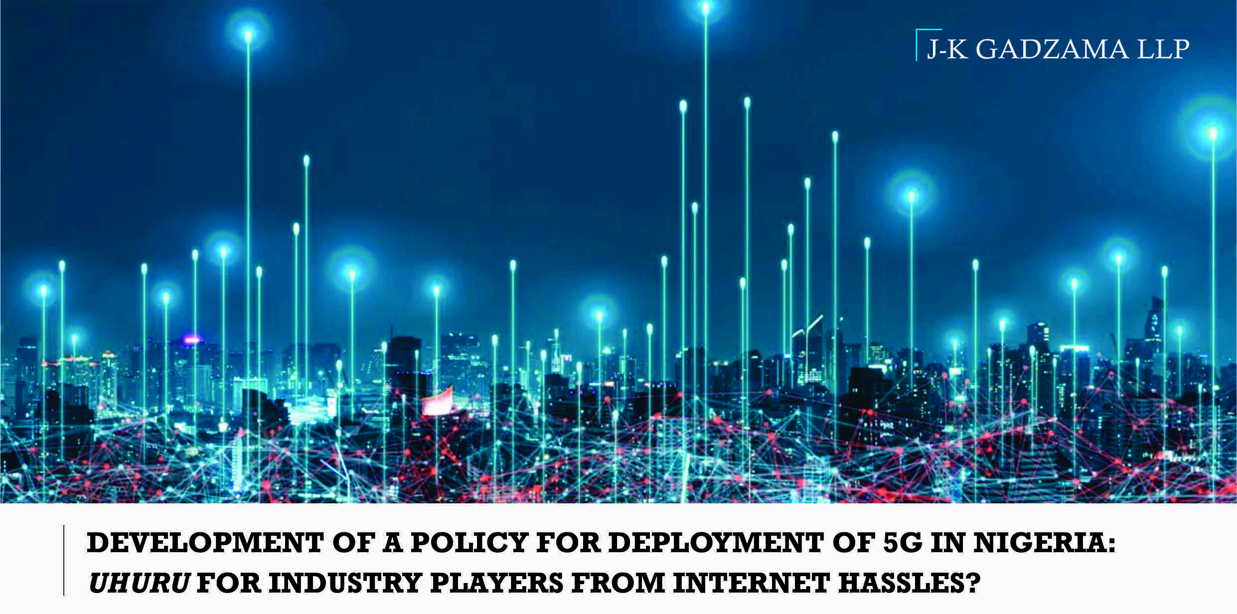 Development of a Policy for Deployment of 5G in Nigeria: UHURU for Industry Players from Internet Hassles?